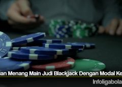 Panduan Menang Main Judi Blackjack Dengan Modal Kecil