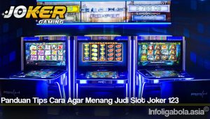 Panduan Tips Cara Agar Menang Judi Slot Joker 123